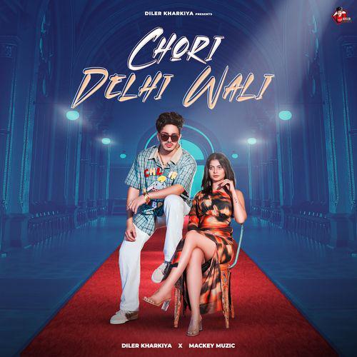 Chori Delhi Wali - Diler Kharkiya