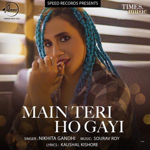 Main Teri Ho Gayi - Nikhita Gandhi